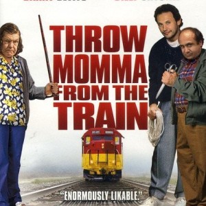 THROW MOMMA FROM THE TRAIN