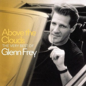 GLENN FREY - ABOVE CLOUDS - THE VERY BEST OF GLENN FREY