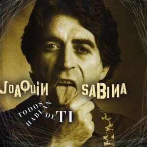 JOAQUIN SABINA - TODOS HABLAN DE TI