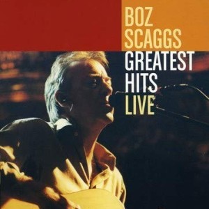 BOZ SCAGGS - GREATEST HITS LIVE