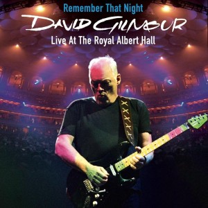 DAVID GILMOUR - REMEMBER THAT NIGHT - LIVE AT THE ROYAL ALBERT HALL