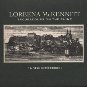 LOREENA MCKENNITT - TROUBADOURS ON THE RHINE - A TRIO PERFORMANCE