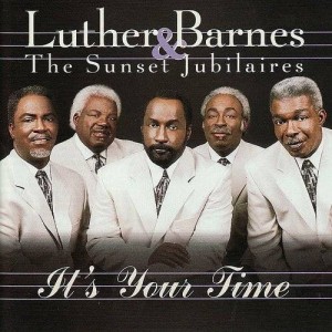 LUTHER BARNES AND THE SUNSET JUBILAIRES - ITS YOUR TIME