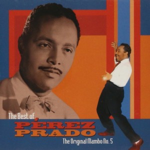 PEREZ PRADO - THE BEST OF PEREZ PRADO - THE ORIGINAL MAMBO 5