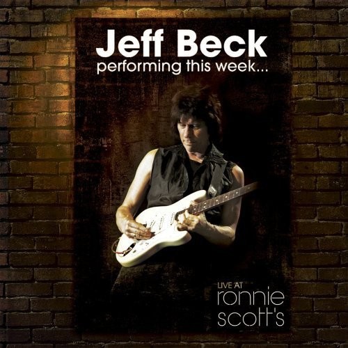 JEFF BECK - PERFORMING THIS WEEK - LIVE AT RONNIE SCOTTS