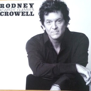 RODNEY CROWELL - ACOUSTIC CLASSICS