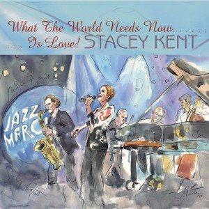 STACEY KENT - WHAT THE WORLD NEEDS NOW IS LOV