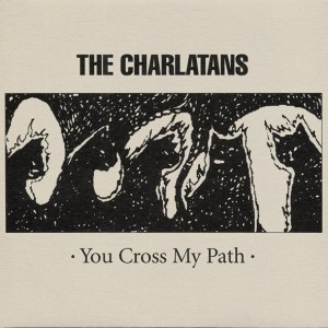 THE CHARLATANS - YOU CROSS MY PATH