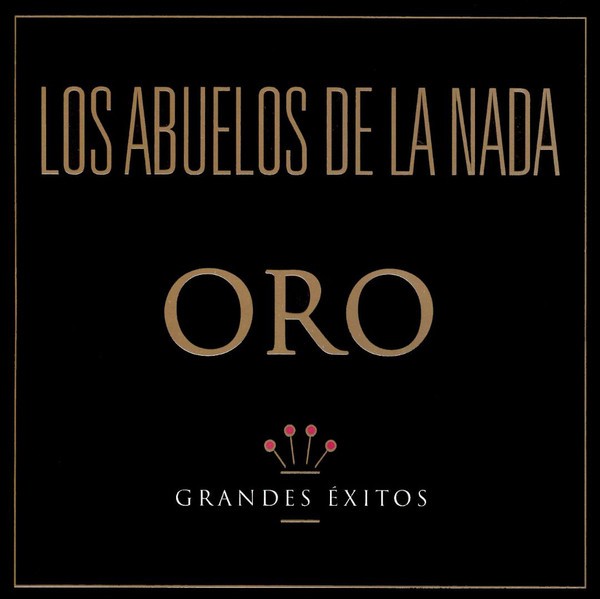 LOS ABUELOS DE LA NADA - ORO - GRANDES EXITOS