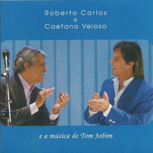 ROBERTO CARLOS E CAETANO VELOSO - E A MUSICA DE TOM JOBIM