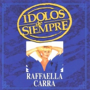 RAFFAELLA CARRA - IDOLOS DE SIEMPRE