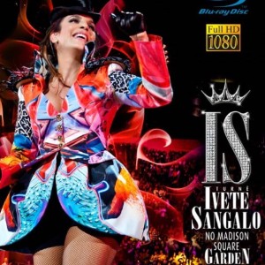 IVETE SANGALO - LIVE MADISON SQUARE GARDEN