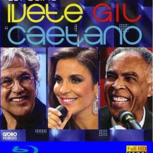 IVETE SANGALO / GILBERTO GIL / CAETANO VELOSO - ESPECIAL EN VIVO