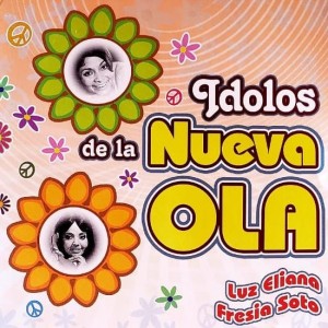 IDOLOS DE LA NUEVA OLA - LUZ ELIANA / FRESIA SOTO
