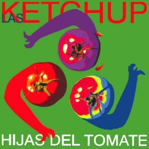 LAS KETCHUP - HIJAS DEL TOMATE