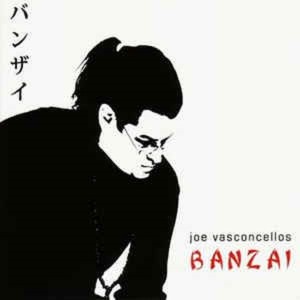 JOE VASCONCELLOS - BANZAI