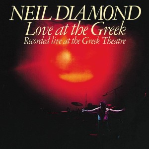 NEIL DIAMOND - LOVE AT THE GREEK - RECORDED LIVE AT THE GREEK THEATRE