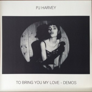 PJ HARVEY - TO BRING YOU MY LOVE - DEMOS