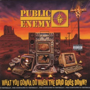 PUBLIC ENEMY - WHAT YOU GONNA DO WHEN THE GRID GOES DOWN