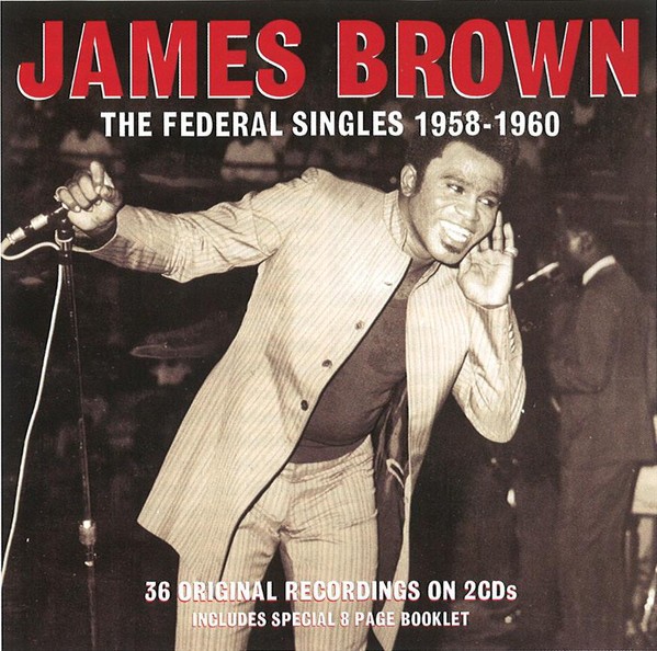 JAMES BROWN - THE FEDERAL SINGLES 1958-1960