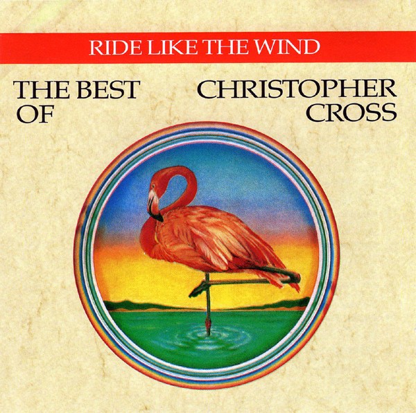CHRISTOPHER CROSS - RIDE LIKE THE WIND - THE BEST OF CHRISTOPHER CROSS