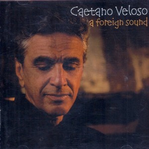 CAETANO VELOSO - A FOREIGN SOUND