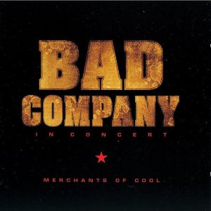 BAD COMPANY - IN CONCERT MERCHANTS OF COOL