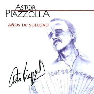 ASTOR PIAZZOLLA - AÑOS DE SOLEDAD