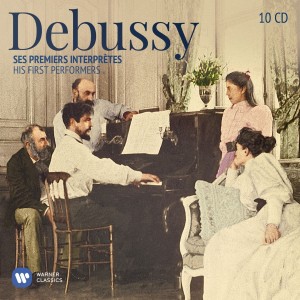 CLAUDE DEBUSSY - HIS FIRST PERFORMERS - SES PREMIERS INTERPRETES