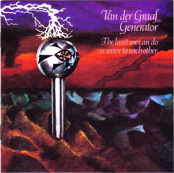 VAN DER GRAAF GENERATOR – THE LEAST WE CAN DO IS WAVE TO EACH OTHER