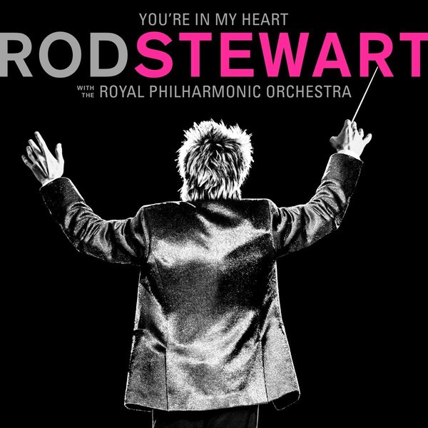 ROD STEWART WITH THE ROYAL PHILARMONIC ORCHESTRA - YOURE IN MY HEART