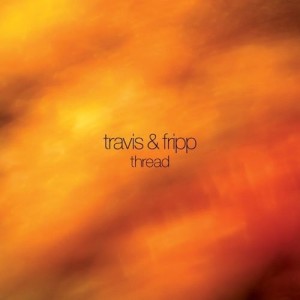 TRAVIS & FRIPP - THREAD