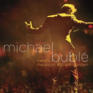 MICHAEL BUBLE - MEETS MADISON SQUARE GARDEN