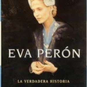 EVA PERON - LA VERDADERA HISTORIA