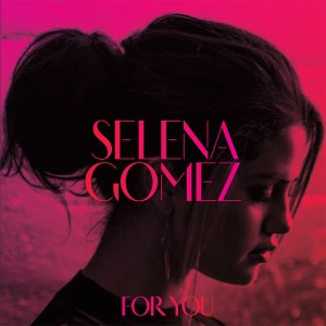 SELENA GOMEZ - FOR YOU
