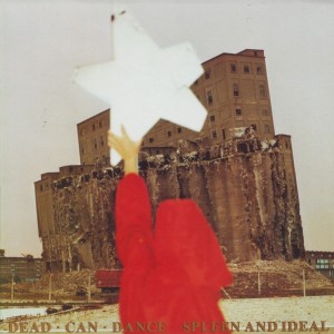 DEAD CAN DANCE - SPLEEN AND IDEAL