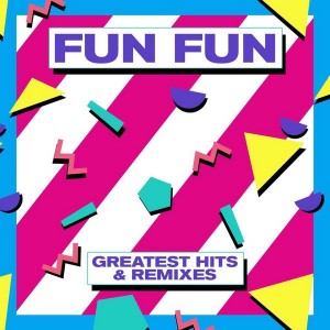 FUN FUN - GREATEST HITS & REMIXES
