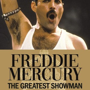FREDDIE MERCURY - THE GREATEST SHOWMAN - THE ULTIMATE REVIEW