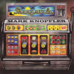 MARK KNOPFLER - SHANGRI LA