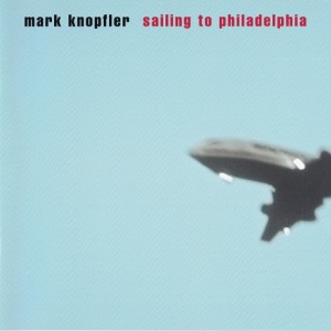 MARK KNOPFLER - SAILING TO PHILADELPHIA