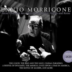 ENNIO MORRICONE - ARENA CONCERTO: RECORDED LIVE IN VERONA NAPLES AND ROME