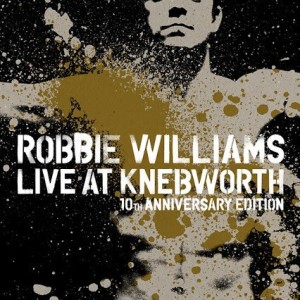 ROBBIE WILLIAMS - LIVE AT KNEBWORTH 10th ANNIVERSARY EDITION