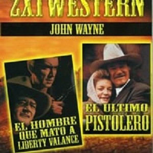 EL HOMBRE QUE MATO A LIBERTY VALANCE / EL ULTIMO PISTOLERO