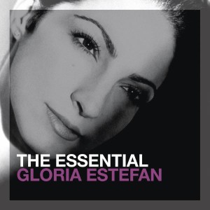 GLORIA ESTEFAN - THE ESSENTIAL GLORIA ESTEFAN