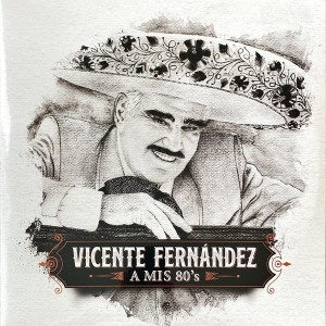 VICENTE FERNANDEZ - A MIS 80S
