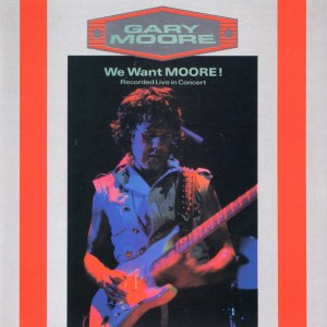 GARY MOORE - WE WANT MOORE !