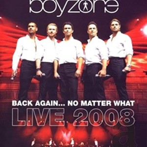 BOYZONE - BACK AGAIN NO MATTER WHAT LIVE 2008