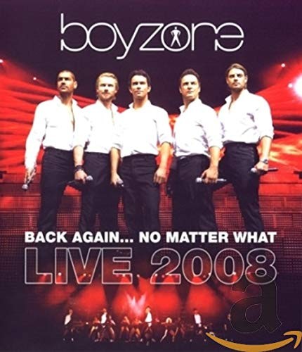BOYZONE - BACK AGAIN NO MATTER WHAT LIVE 2008