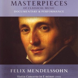 DISCOVERING MASTERPIECES OF CLASSICAL MUSIC - FELIX MENDELSSOHN - VIOLIN CONCERTO
