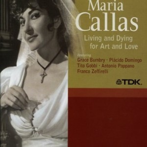 MARIA CALLAS - LIVING AND DYING FOR ART AND LOVE